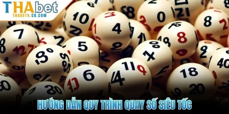 Hướng dẫn quy trình quay số siêu tốc