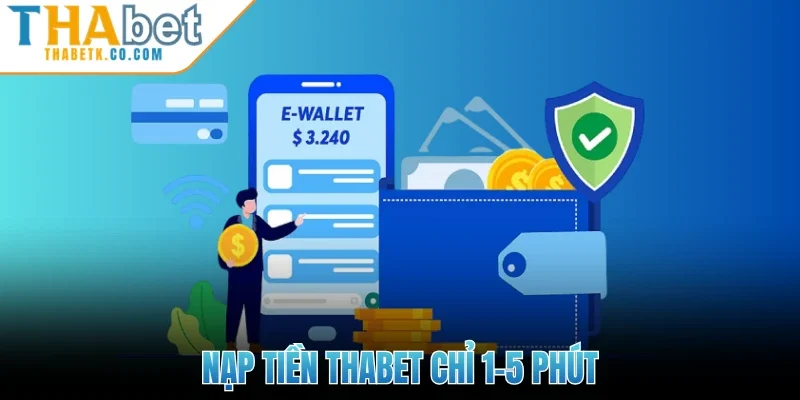 Thabet 267 Nạp tiền Thabet chỉ 1-5 phút