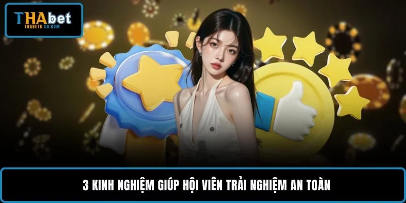 3 kinh nghiệm giúp hội viên trải nghiệm an toàn