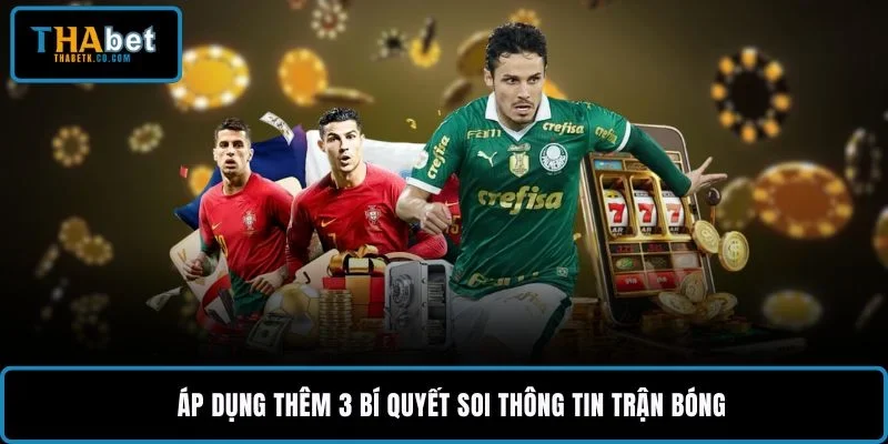 Áp dụng thêm 3 bí quyết soi thông tin trận bóng
