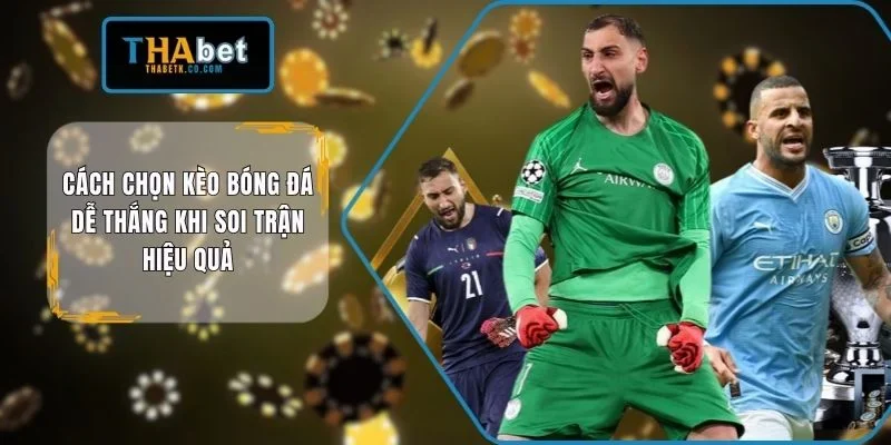 Cách chọn kèo bóng đá dễ thắng