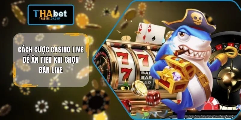 Cách cược casino live dễ ăn tiền
