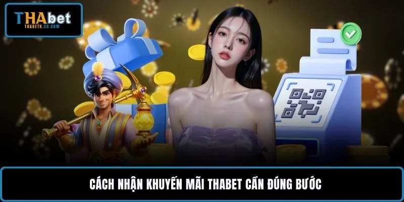 Cách nhận khuyến mãi THABET cần đúng bước