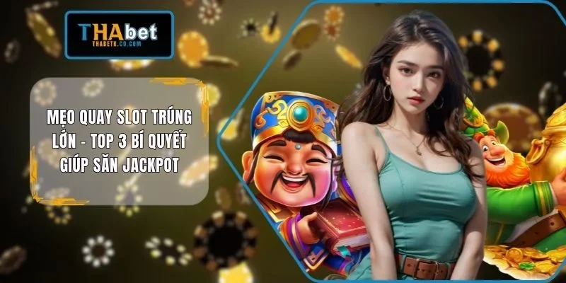 Mẹo quay slot trúng lớn