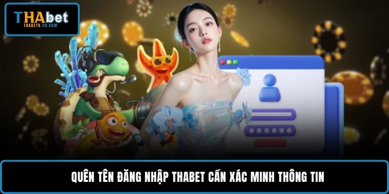 Quên Tên Đăng Nhập THABET - Cách Lấy Lại Tài Khoản Nhanh 2 Quên tên đăng nhập THABET cần xác minh thông tin