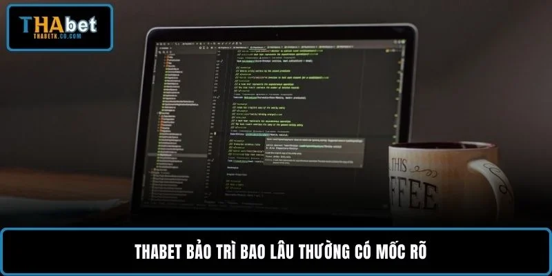 THABET bảo trì bao lâu Và Cách Nhận Biết Hệ Thống Tạm Ngưng 1 THABET bảo trì bao lâu thường có mốc rõ