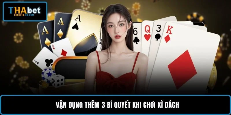 Vận dụng thêm 3 bí quyết khi chơi xì dách